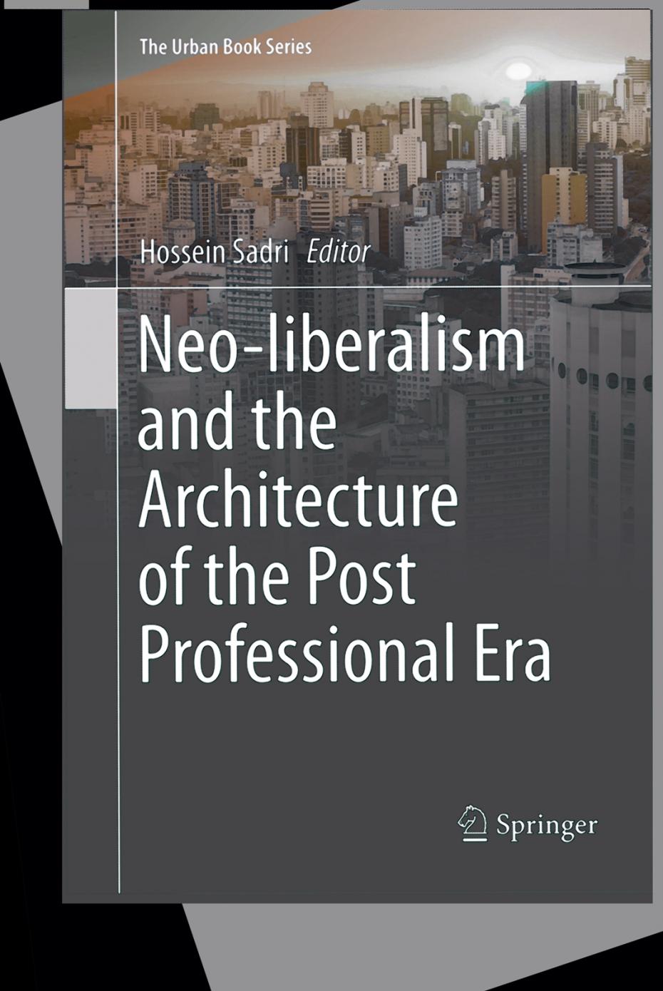 Editörlüğünü Dr. Hossein Sadri'nin yaptığı "Neo- Liberalism and the Architecture of the Post Profesional Era" Adlı Yoğun 'Mimarlık Eleştirisi' İçeren Kitap Tanıtıldı.